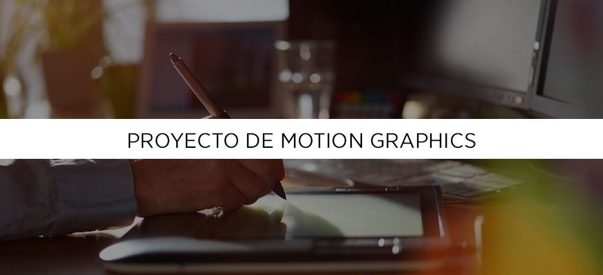 Motion graphics, pasos para crear un proyecto profesional